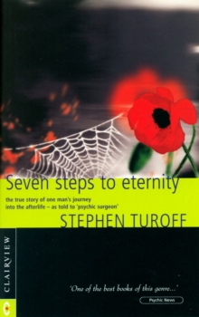 Seven Steps to Eternity: The True Story of One Man’s Journey into the Afterlife