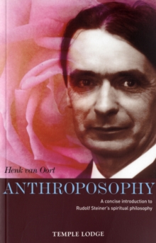 Anthroposophy: A Concise Introduction to Rudolf Steiner’s Spiritual Philosophy