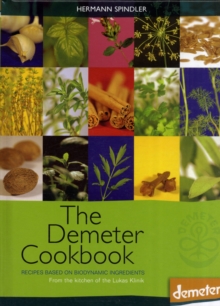 The Demeter Cookbook: Recipes Based on Biodynamic Ingredients, from the Kitchen of the Lukas Klinik