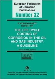Working Party Report on the Life Cycle Costing of Corrosion in the Oil and Gas Industry (EFC 32)