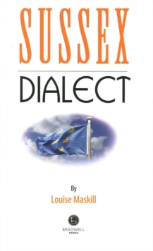 Sussex Dialect: A Selection of Words and Anecdotes from Around Sussex