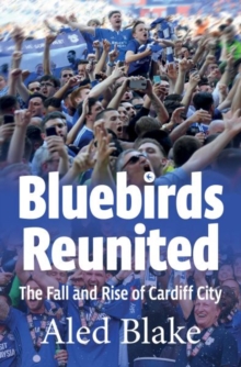 Image for Bluebirds Reunited : The Fall and Rise of Cardiff City