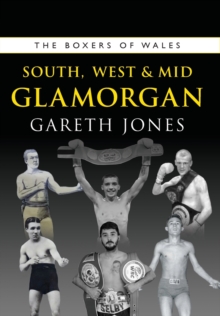 Image for The boxers of WalesVolume 6,: South, West & Mid Glamorgan