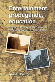 Entertainment, Propaganda, Education: Regional Theatre in Germany and Britain Between 1918 and 1945