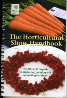 Image for The Horticultural Show Handbook : The Official RHS Guide to Organising, Judging and Competing in a Show - For the Guidance of Organisers, Schedulemakers, Exhibitors and Judges