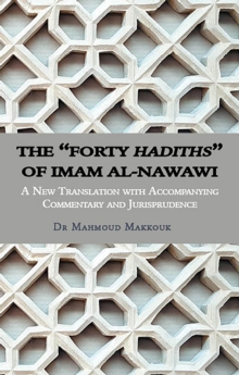 Image for The forty "Hadiths" of Imam al-Nawawi: a new translation with accompanying commentary and jurisprudence