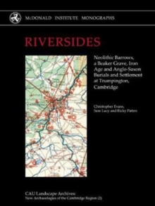 Image for Riversides  : neolithic barrows, a beaker grave, Iron Age and Anglo-Saxon burials and settlement at Trumpington, Cambridge
