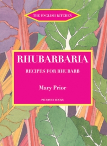 Rhubarbaria: Recipes for Rhubarb