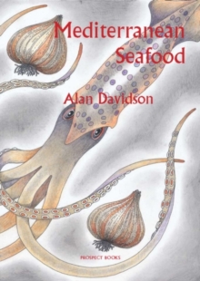 Image for Mediterranean seafood  : a handbook giving the names in seven languages of 150 species of fish, with 50 crustaceans, molluscs and other marine creatures, and an essay on fish cookery, with over 200 r