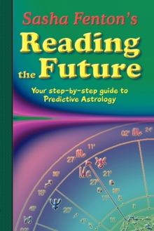 Sasha Fenton’s Reading the Future: Your Step-by-Step Guide to Predictive Astrology