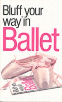 Image for Bluffer's guide to ballet  : bluff your way in ballet