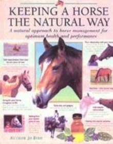 Image for Keeping a horse the natural way  : a natural approach to horse management for optimum health and performance