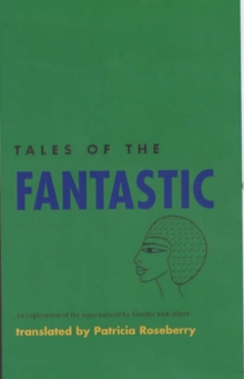 Image for Tales of the Fantastic : An Exploration of the Supernatural by Gautier, De Nerval and Apollinaire