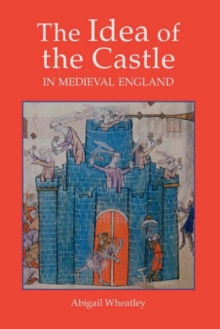 Image for The idea of the castle in medieval England