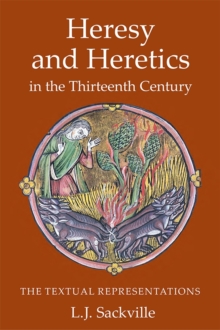 Heresy and Heretics in the Thirteenth Century: The Textual Representations
