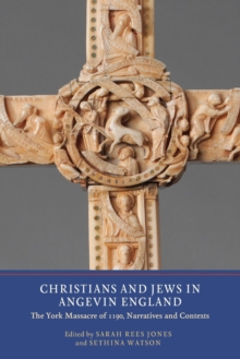 Image for Christians and Jews in Angevin England  : the York Massacre of 1190, narratives and contexts