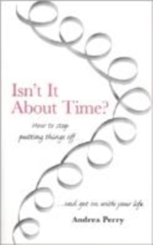 Image for Isn't it About Time? : How to Overcome Procrastination and Get on with Your Life