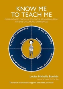 Image for Know Me To Teach Me : Differentiated discipline for those recovering from Adverse Childhood Experiences