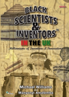 Image for Black Scientists & Inventors in the UK : Millenniums of Inventions & Innovations