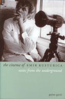 Image for Notes from the underground  : the cinema of Emir Kusturica