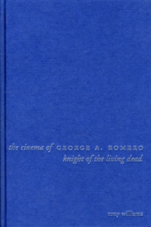 Image for The cinema of George A. Romero  : knight of the living dead