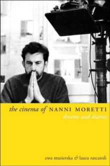 Image for The cinema of Nanni Moretti  : dreams and diaries