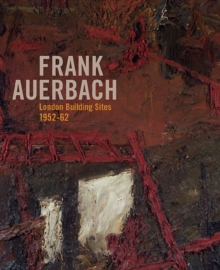 Image for Frank Auerbach  : London building sites 1952-62