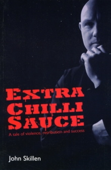 Image for Extra Chilli Sauce : A Dark Tale of Violence, Retribution and Success