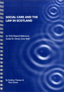 Image for Social care and the law in Scotland  : an SVQ related reference guide for direct care staff