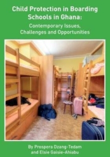 Image for Child Protection in Boarding Schools in Ghana: Contemporary Issues, Challenges and Opportunities