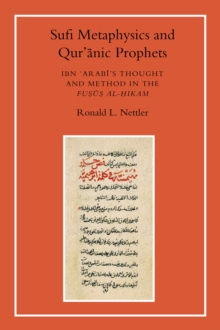 Image for Sufi metaphysics and Qur'anic prophets  : Ibn Arabi's thought and method in the Fusus al-hikam