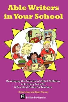 Image for Able Writers in your School : Developing the Potential of Gifted Children in Primary Schools. A Practical Guide for Teachers