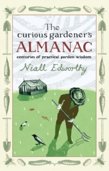 The Curious Gardener’s Almanac: Centuries Of Practical Garden Wisdom