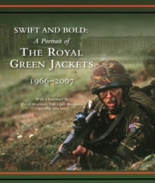 Image for Swift and Bold - A Portrait of the Royal Green Jackets 1966 - 2007