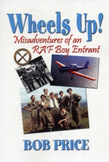 Image for Wheels Up! : A Former RAF Boy Entrant's Recollections of Life in the Boy's Service in the Early 1960s