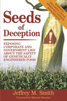 Image for Seeds of deception  : exposing corporate and government lies about the safety of genetically engineered food