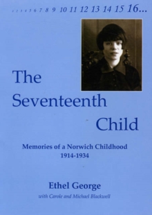 Image for The Seventeenth Child : Memories of a Norwich Childhood 1914-1934