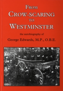 Image for From Crow-scaring to Westminster : The Autobiography of George Edwards, M.P., O.B.E.