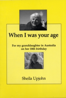 Image for When I Was Your Age : For My Granddaughter in Australia on Her 18th Birthday