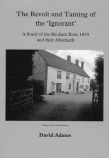 Image for The revolt and taming of the 'ignorant'  : a study of the Bircham riots 1835 and their aftermath