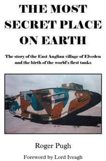 Image for The Most Secret Place on Earth : The Story of the East Anglian Village of Elveden and the Birth of the World's First Tanks