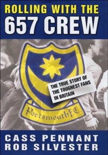 Image for Rolling with the 6.57 crew  : the true story of Pompey's legendary football fans