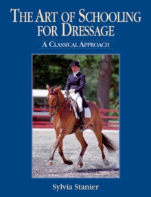 Image for The art of schooling for dressage  : a classical approach