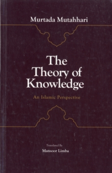 Image for The theory of knowledge  : an Islamic perspective