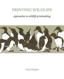 Image for Printing wildlife  : approaches to wildlife printmaking