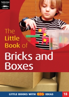 Image for The little book of bricks and boxes  : building and construction for the Foundation Stage
