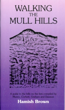 Image for Walking the Mull hills  : a guide to the lists compiled by Munro, Corbett, Graham and Dawson
