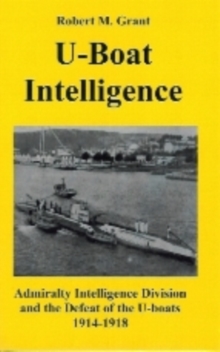 Image for U-boat Intelligence : Admiralty Intelligence Division and the Defeat of the U-boats 1914-18