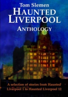 Image for Haunted Liverpool Anthology : A Selection from Haunted Liverpool 1 to Haunted Liverpool 12