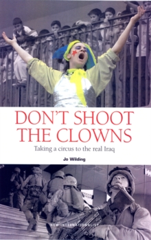 Image for Don't shoot the clowns  : taking a circus to the real Iraq